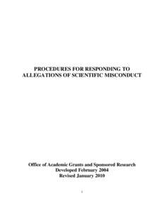 PROCEDURES FOR RESPONDING TO ALLEGATIONS OF SCIENTIFIC MISCONDUCT Office of Academic Grants and Sponsored Research Developed February 2004 Revised January 2010