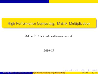 High-Performance Computing: Matrix Multiplication Adrian F. Clark:  2016–17  Adrian F. Clark: 