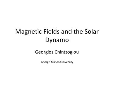 Magnetic Fields and the Solar Dynamo Georgios Chintzoglou George Mason University  Astrophysicists Love Magnetic Fields
