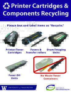 Printer Cartridges & Components Recycling Please b ox and l a b e l ite m s a s “ R e c yc le.” Printe r/ To ner Ca r t ridges