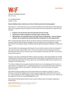News Release  For Immediate Release October 2, 2014 Women Building Futures celebrates year three of industry partnership training program Edmonton AB - For the third consecutive year Women Building Futures (WBF) partners