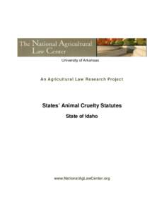 University of Arkansas  An Agricultural Law Research Project States’ Animal Cruelty Statutes State of Idaho