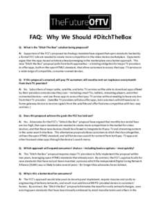 FAQ: Why We Should #DitchTheBox Q: What is the “Ditch The Box” solution being proposed? A: Supporters of the FCC’s proposed technology mandate have argued that open standards backed by a formal FCC rule are needed 