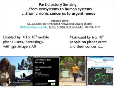 Participatory Sensing: ...from ecosystems to human systems ...from chronic concerns to urgent needs Deborah Estrin UCLA Center for Embedded Networked Sensing (CENS) , http://urban.cens.ucla.edu, 310-