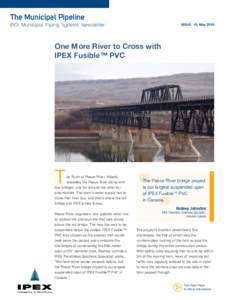 The Municipal Pipeline IPEX Municipal Piping Systems Newsletter ISSUE 15, MayOne More River to Cross with