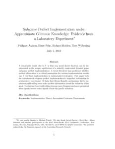 Subgame Perfect Implementation under Approximate Common Knowledge: Evidence from a Laboratory Experiment∗ Philippe Aghion, Ernst Fehr, Richard Holden, Tom Wilkening July 1, 2012