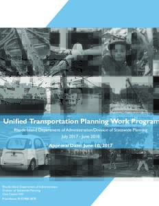 Unified Transportation Planning Work Program Rhode Island Department of Administration/Division of Statewide Planning JulyJune 2018 Approval Date: June 10, 2017