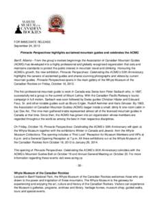 FOR IMMEDIATE RELEASE September 24, 2013 Pinnacle Perspectives highlights acclaimed mountain guides and celebrates the ACMG Banff, Alberta – From the group’s modest beginnings the Association of Canadian Mountain Gui