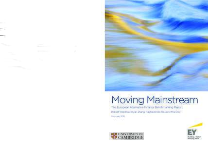 Moving Mainstream The European Alternative Finance Benchmarking Report Robert Wardrop, Bryan Zhang, Raghavendra Rau and Mia Gray February 2015  MOVING MAINSTREAM