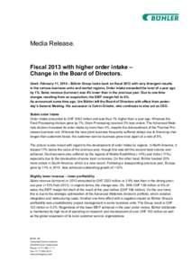 Media Release.  Fiscal 2013 with higher order intake – Change in the Board of Directors. Uzwil, February 11, 2014 – Bühler Group looks back on fiscal 2013 with very divergent results in the various business units an