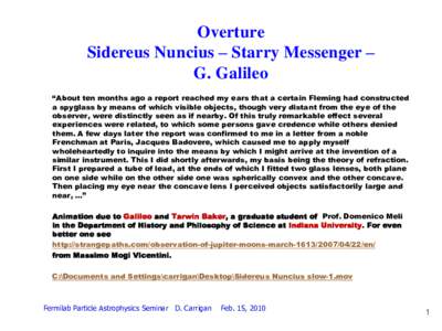 Overture Sidereus Nuncius – Starry Messenger – G. Galileo “About ten months ago a report reached my ears that a certain Fleming had constructed a spyglass by means of which visible objects, though very distant from