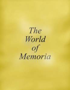 The World of Memoria Matthew Adams ǀ Kelly Choyce ǀ Stew Coard ǀ Maya Greenberg ǀ Aimee Hyndman ǀ Mary Lifsey ǀ Steve Mandarino ǀ Lindsay May ǀ Susan Nichols ǀ Hope Rogers ǀ Andy Scull Instructors: Jeremy Spiv