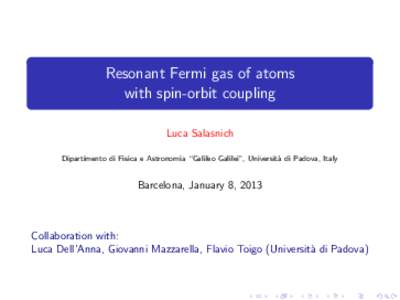 Resonant Fermi gas of atoms with spin-orbit coupling Luca Salasnich Dipartimento di Fisica e Astronomia “Galileo Galilei”, Universit` a di Padova, Italy