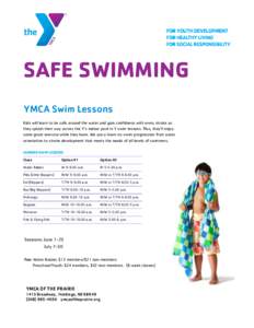 SAFE SWIMMING YMCA Swim Lessons Kids will learn to be safe around the water and gain confidence with every stroke as they splash their way across the Y’s indoor pool in Y swim lessons. Plus, they’ll enjoy some great 