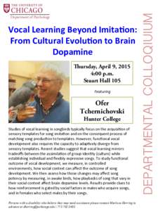 Department of Psychology  Vocal	
  Learning	
  Beyond	
  Imita3on:	
   From	
  Cultural	
  Evolu3on	
  to	
  Brain	
   Dopamine	
   Thursday, April 9, 2015
