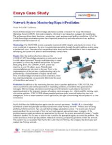 Exsys Case Study Network System Monitoring/Repair/Prediction Pacific Bell (AT&T California) Pacific Bell developed a set of knowledge automation systems to monitor the Loop Maintenance Operating System (LMOS) front-end c