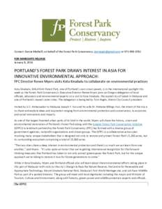 Contact: Darcie Meihoff, on behalf of the Forest Park Conservancy,  orFOR IMMEDIATE RELEASE January 8, 2016 PORTLAND’S FOREST PARK DRAWS INTEREST IN ASIA FOR INNOVATIVE ENVIRONMENTAL AP
