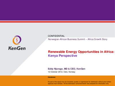 CONFIDENTIAL Norwegian-African Business Summit – Africa Growth Story Renewable Energy Opportunities in Africa: Kenya Perspective