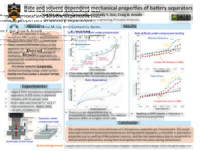 Rate	
  and	
  solvent	
  dependent	
  mechanical	
  proper2es	
  of	
  ba5ery	
  separators	
   Xinyi	
  M.	
  Liu,	
  John	
  Cannarella,	
  Gennady	
  Y.	
  Gor,	
  Craig	
  B.	
  Arnold	
   Depart
