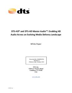 DTS-HD® and DTS-HD Master AudioTM: Enabling HD Audio Across an Evolving Media Delivery Landscape White Paper  Document No. 9302K59700
