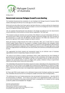 30 May[removed]Government removes Refugee Council’s core funding The Australian Government has completely cut core funding to the Refugee Council of Australia (RCOA) despite allocating $140,000 just two weeks ago in its 