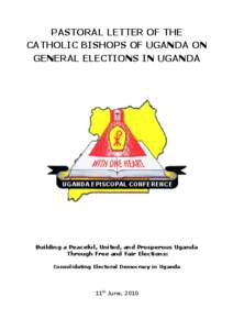 PASTORAL LETTER OF THE CATHOLIC BISHOPS OF UGANDA ON GENERAL ELECTIONS IN UGANDA UGANDA EPISCOPAL CONFERENCE