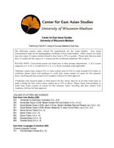 Center for East Asian Studies University of Wisconsin-Madison Preliminary Fall 2011 Listing of Courses Related to East Asia The following courses count toward the requirements for the Asian Studies: East Asian Concentrat