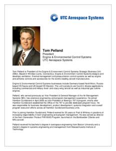 Tom Pelland President Engine & Environmental Control Systems UTC Aerospace Systems  Tom Pelland is President of the Engine & Environment Control Systems Strategic Business Unit