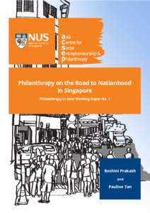 Philanthropy on the Road to Nationhood in Singapore Philanthropy in Asia: Working Paper No. 1 Roshini Prakash and
