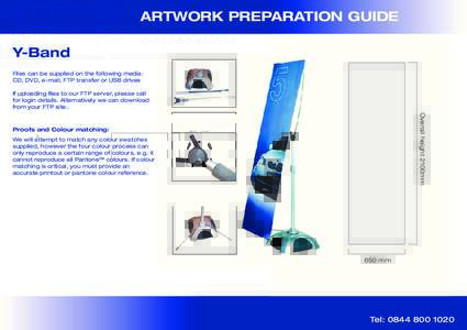 ARTWORK PREPARATION GUIDE Y-Band Files can be supplied on the following media: CD, DVD, e-mail, FTP transfer or USB drives If uploading files to our FTP server, please call for login details. Alternatively we can downloa