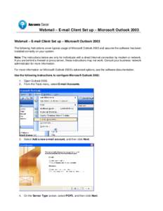 Webmail – E-mail Client Set up – Microsoft Outlook 2003 Webmail – E-mail Client Set up – Microsoft Outlook 2003 The following instructions cover typical usage of Microsoft Outlook 2003 and assume the software has