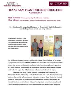 TEXAS A&M PLANT BREEDING BULLETIN October 2013 Our Mission: Educate and develop Plant Breeders worldwide. Our Vision: Alleviate hunger and poverty through genetic improvement of plants. New Sorghums Developed and Release