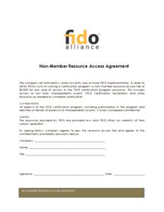 Non-Member Resource Access Agreement  The company set forth below wishes to certify one or more FIDO implementation. In order to offset FIDOs costs of running a certification program, a non-member resource access fee of 