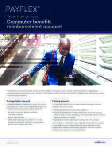 Get on track to savings  Commuter benefits reimbursement account  The PayFlex commuter benefits reimbursement solution can help you save money on transportation and parking