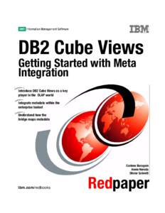 Front cover  DB2 Cube Views Getting Started with Meta Integration Introduce DB2 Cube Views as a key