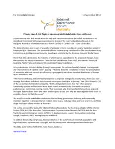 For Immediate Release  11 September 2012 Privacy Laws A Hot Topic at Upcoming Multi-stakeholder Internet Forum A controversial plan that would allow the web and telecommunications data of all Australians to be