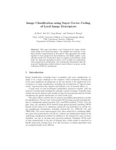 Image Classification using Super-Vector Coding of Local Image Descriptors Xi Zhou† , Kai Yu‡ , Tong Zhang∗ , and Thomas S. Huang† †  Dept. of ECE, University of Illinois at Urbana-Champaign, Illinois