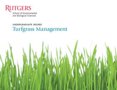 U n derg r a duat e Deg r ee  Turfgrass Management What Is “The Rutgers Advantage”? 4	 Nationally recognized turfgrass program
