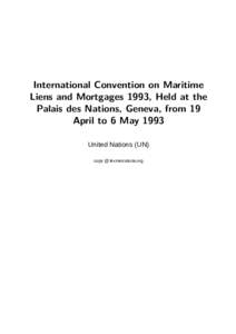 International Convention on Maritime Liens and Mortgages 1993, Held at the Palais des Nations, Geneva, from 19 April to 6 May 1993 United Nations (UN) copy @ lexmercatoria.org