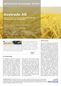 Keytrade AG Konzentration auf das Kerngeschäft dank den Managed Services von Netcloud • Konzentration auf strategische ICT-Planung •	Kostentransparenz