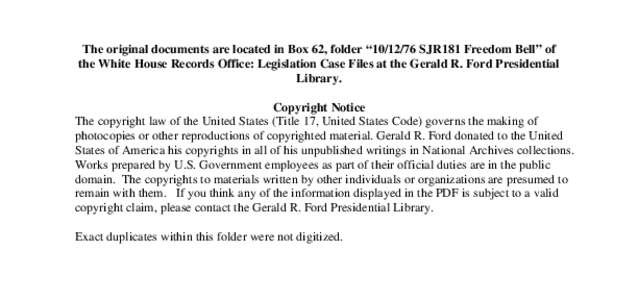 The original documents are located in Box 62, folder “[removed]SJR181 Freedom Bell” of the White House Records Office: Legislation Case Files at the Gerald R. Ford Presidential Library. Copyright Notice The copyright