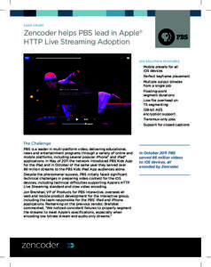 Case Study  Zencoder helps PBS lead in Apple® HTTP Live Streaming Adoption iOS Solution Features