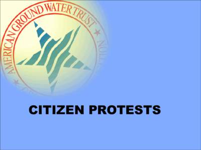 CITIZEN PROTESTS  The information on the AGWT web-site, whether in written, graphic or image form is presented in good faith to provide insight and understanding of issues. It is not, and is not intended to