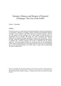 Strategic Alliances and Mergers of Financial Exchanges: The Case of the SADC Charles C. Okeahalam Abstract Over the last year or so, there has been increased speculation in Europe and elsewhere as to the benefits or othe