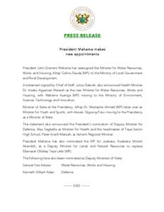 PRESS RELEASE 	
   President Mahama makes new appointments President John Dramani Mahama has reassigned the Minister for Water Resources, Works and Housing, Alhaji Collins Dauda (MP), to the Ministry of Local Government