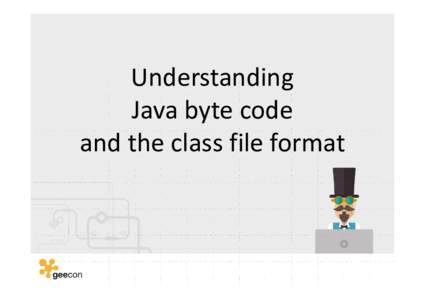 Understanding Java byte code and the class file format source code javac