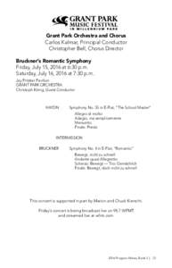 Grant Park Orchestra and Chorus Carlos Kalmar, Principal Conductor Christopher Bell, Chorus Director Bruckner’s Romantic Symphony Friday, July 15, 2016 at 6:30 p.m. Saturday, July 16, 2016 at 7:30 p.m.