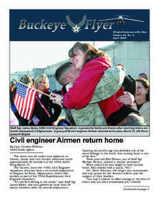 Wright-Patterson AFB, Ohio Volume 48, No. 4 April 2009 Staff Sgt. James Epley, 445th Civil Engineer Squadron, is greeted by family and friends after returning from a sixmonth deployment in Afghanistan. A group of 60 civi