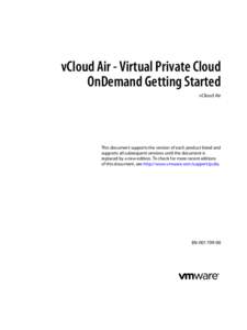 vCloud Air - Virtual Private Cloud OnDemand Getting Started vCloud Air This document supports the version of each product listed and supports all subsequent versions until the document is