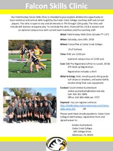 Falcon Skills Clinic Our Field Hockey Falcon Skills Clinic is intended to give student-athletes the opportunity to learn technical and tactical skills taught by the Cedar Crest College coaching staff and current players.